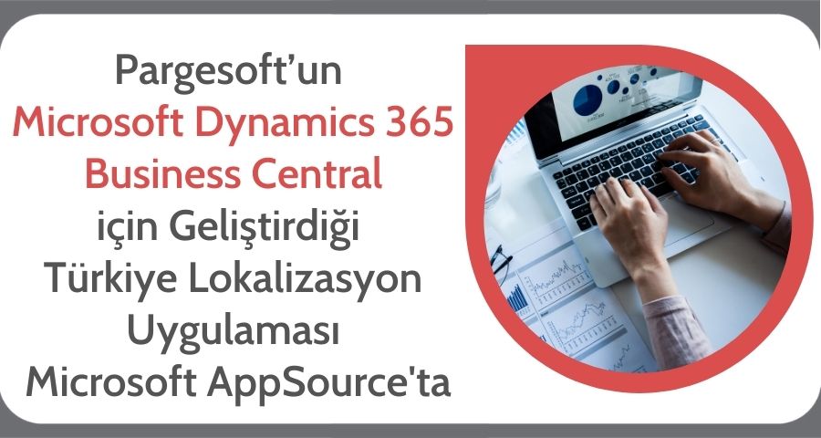 Pargesoft’un Microsoft Dynamics 365 Business Central için Geliştirdiği Türkiye Lokalizasyon Uygulaması Microsoft AppSource Sitesinde